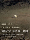 Cover image for Our Ice Is Vanishing / Sikuvut Nunguliqtuq